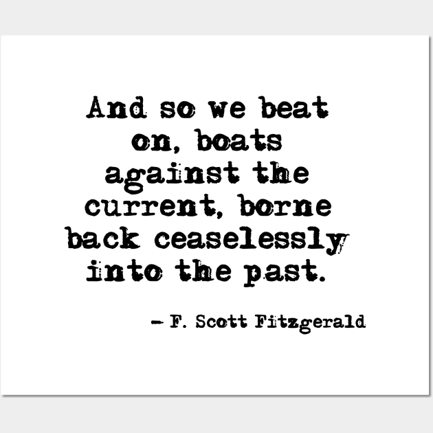 And so we beat on - F Scott Fitzgerald quote Wall Art by peggieprints